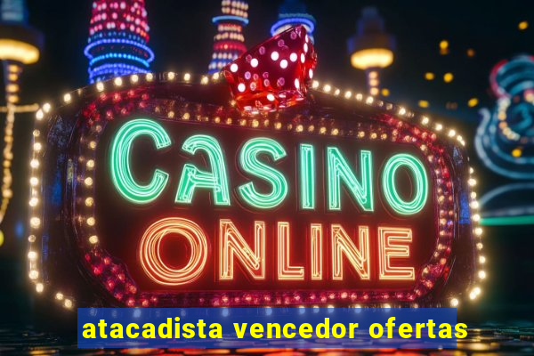 atacadista vencedor ofertas